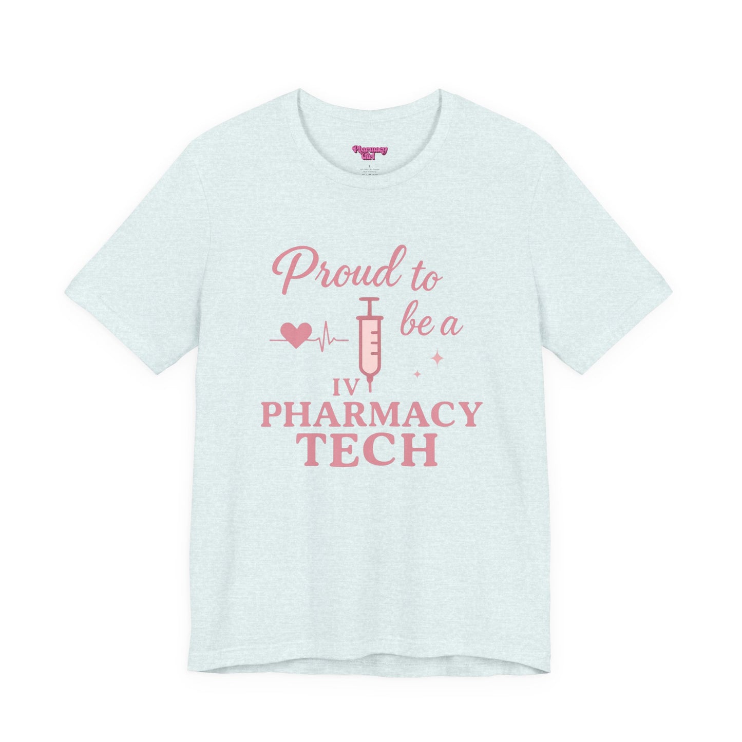 Pharmacy Girl “Proud To Be A IV Pharmacy Tech” Tee