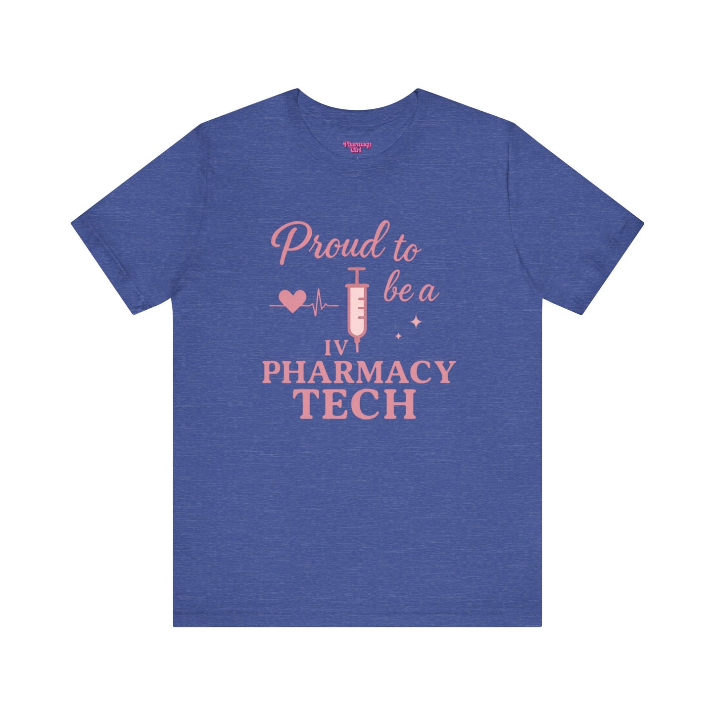 Pharmacy Girl “Proud To Be A IV Pharmacy Tech” Tee