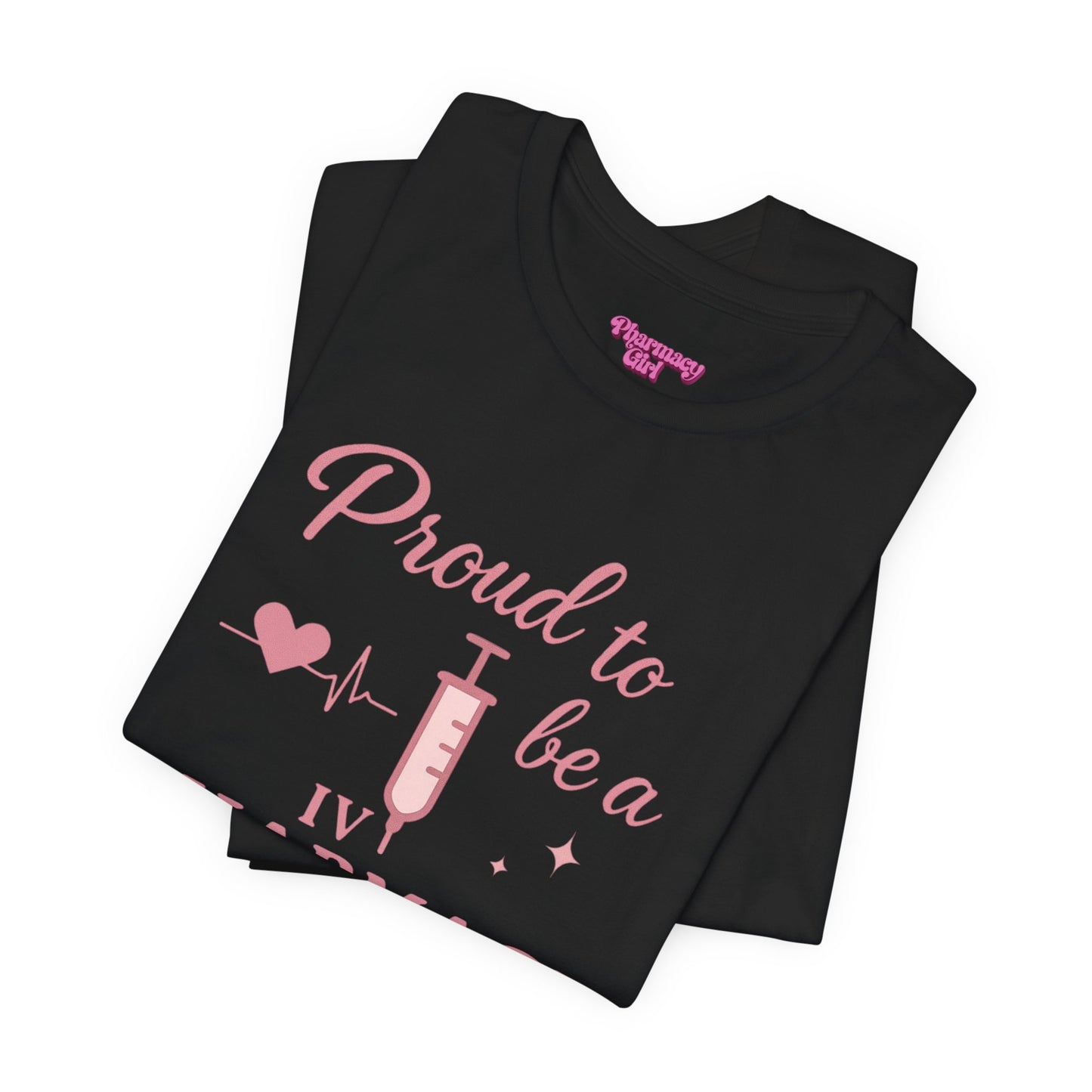Pharmacy Girl “Proud To Be A IV Pharmacy Tech” Tee