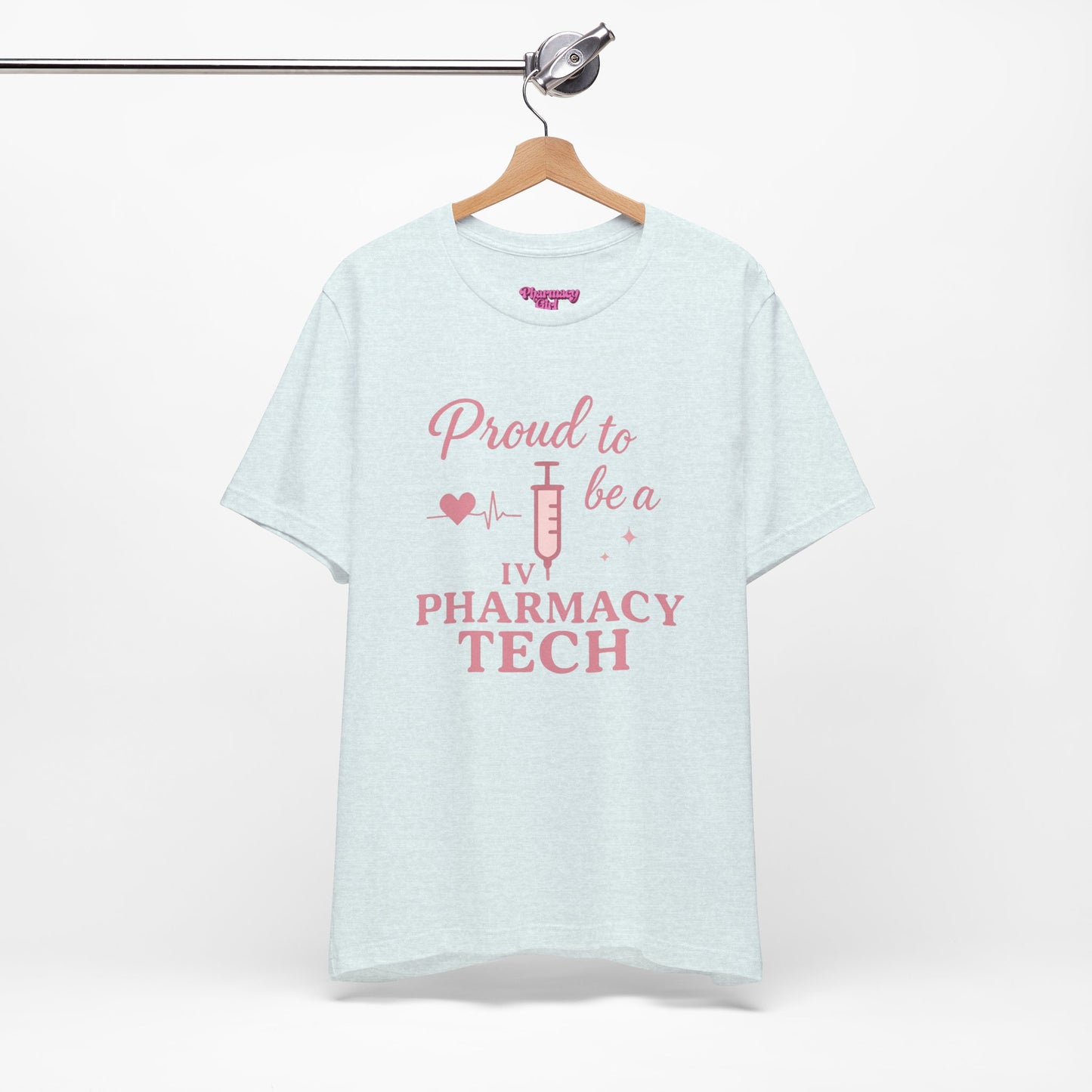 Pharmacy Girl “Proud To Be A IV Pharmacy Tech” Tee