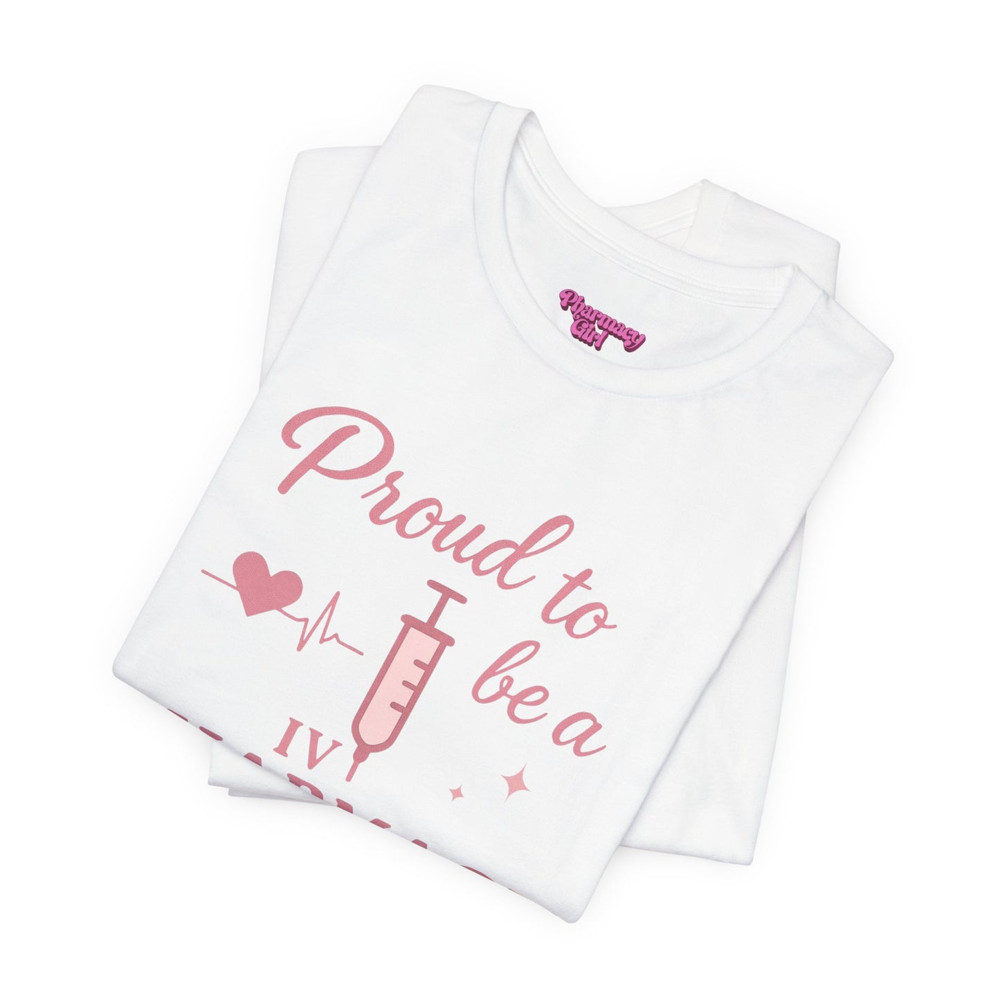 Pharmacy Girl “Proud To Be A IV Pharmacy Tech” Tee