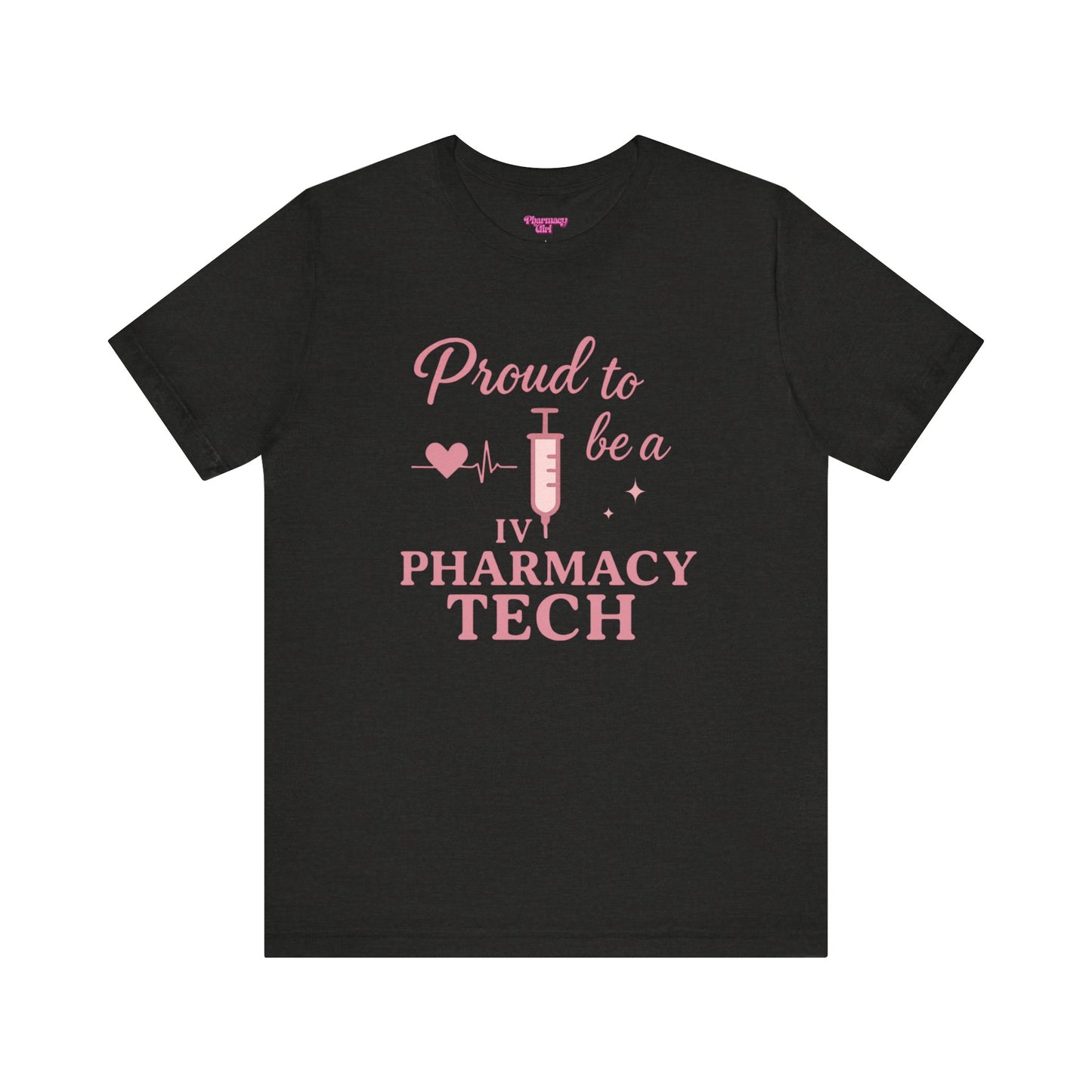 Pharmacy Girl “Proud To Be A IV Pharmacy Tech” Tee