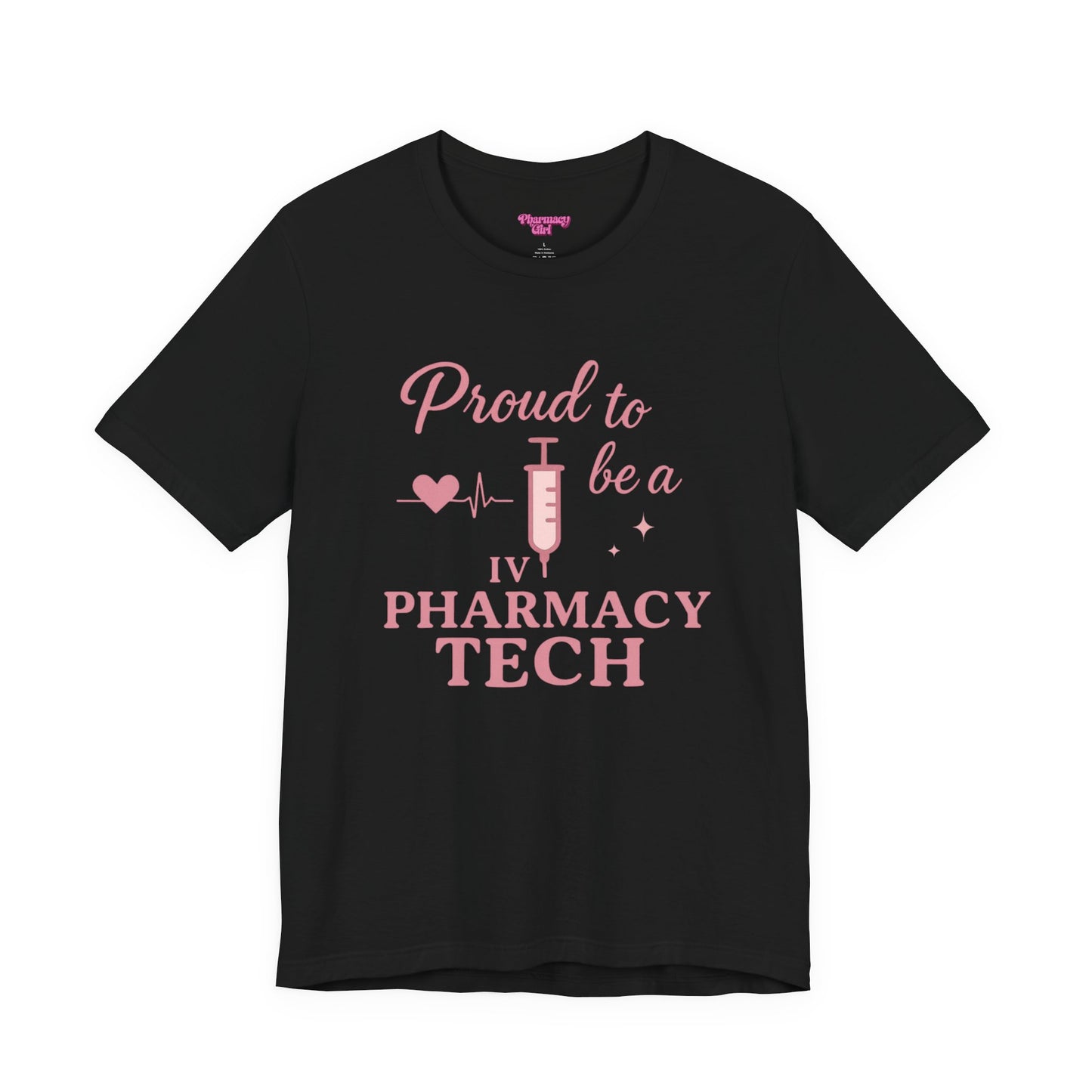 Pharmacy Girl “Proud To Be A IV Pharmacy Tech” Tee